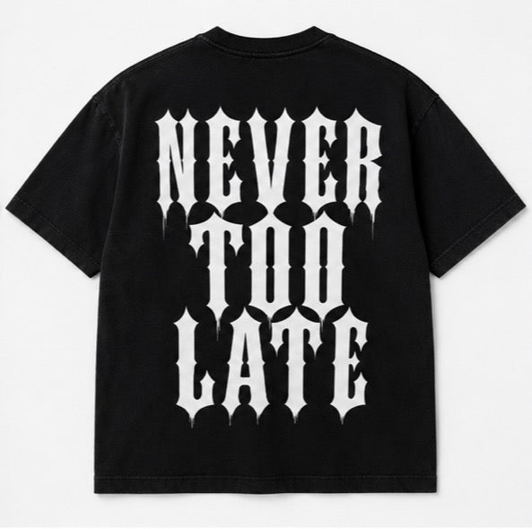 Never Too Late Tee
